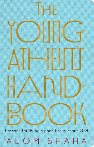 Cover image for The Young Atheist's Handbook: Lessons for living a good life without God