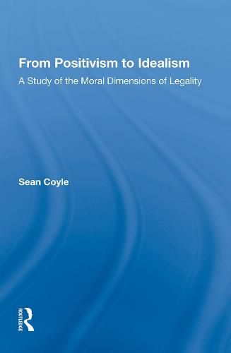 Cover image for From Positivism to Idealism: A Study of the Moral Dimensions of Legality