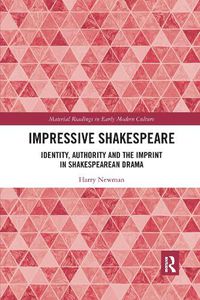 Cover image for Impressive Shakespeare: Identity, Authority and the Imprint in Shakespearean Drama