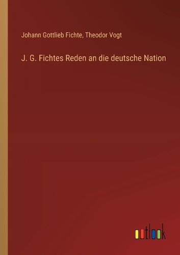 Cover image for J. G. Fichtes Reden an die deutsche Nation