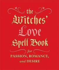 Cover image for The Witches' Love Spell Book: For Passion, Romance, and Desire