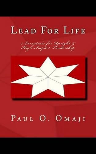 Cover image for Lead For Life: 7 Essentials for Upright & High-Impact Leadership