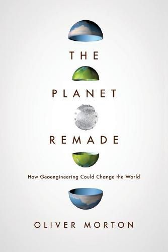 Cover image for The Planet Remade: How Geoengineering Could Change the World