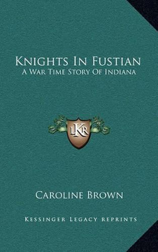 Knights in Fustian: A War Time Story of Indiana