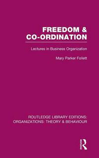 Cover image for Freedom and Co-ordination (RLE: Organizations): Lectures in Business Organization