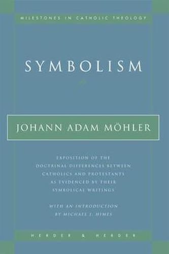 Cover image for Symbolism: Exposition of the Doctrinal Differences Between Catholics and Protestants as Evidenced By Their Symbolical Writings