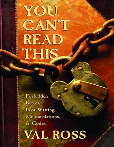 You Can't Read This: Forbidden Books, Lost Writing, Mistranslations & Codes