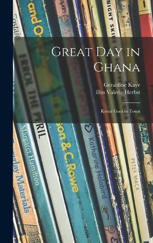 Cover image for Great Day in Ghana; Kwasi Goes to Town