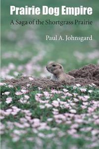 Cover image for Prairie Dog Empire: A Saga of the Shortgrass Prairie