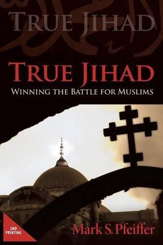 Cover image for True Jihad: Winning the Battle for Muslims