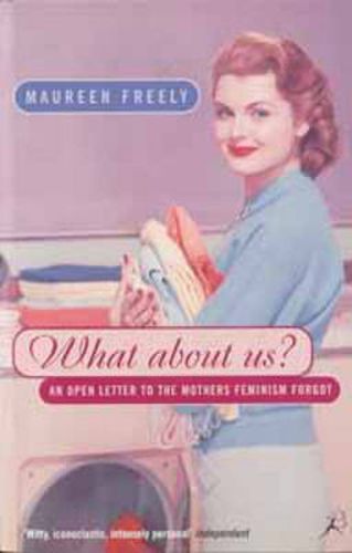 Cover image for What About Us?: An Open Letter to the Mothers Feminism Forgot