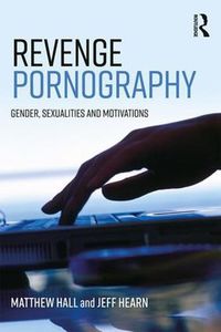 Cover image for Revenge Pornography: Gender, Sexuality and Motivations