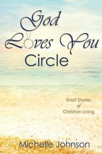 Cover image for God Loves You Circle: Short Stories of Christian Living