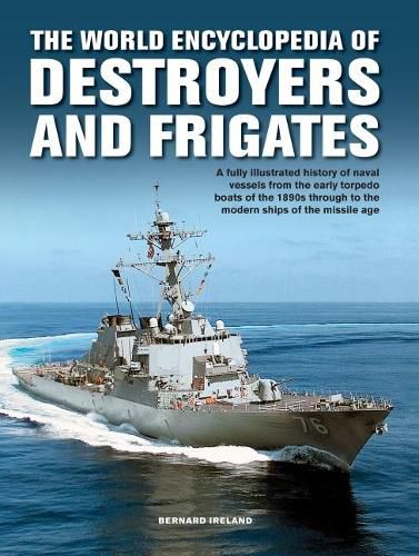 Cover image for The Destroyers and Frigates, World Encyclopedia of: An Illustrated History of Destroyers and Frigates, from Torpedo Boat Destroyers, Corvettes and Escort Vessels Through to the Modern Ships of the Missile Age