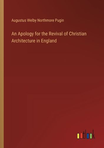 Cover image for An Apology for the Revival of Christian Architecture in England