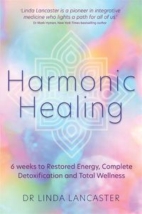 Cover image for Harmonic Healing: 6 Weeks to Restored Energy, Complete Detoxification and Total Wellness