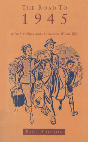 The Road to 1945: British Politics and the Second World War