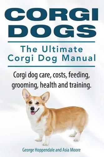 Corgi Dogs. The Ultimate Corgi Dog Manual. Corgi dog care, costs, feeding, grooming, health and training.