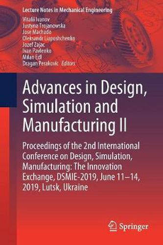 Cover image for Advances in Design, Simulation and Manufacturing II: Proceedings of the 2nd International Conference on Design, Simulation, Manufacturing: The Innovation Exchange, DSMIE-2019, June 11-14, 2019, Lutsk, Ukraine