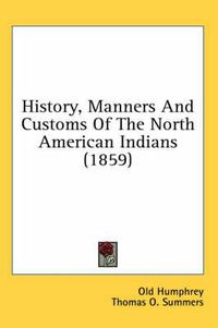 Cover image for History, Manners and Customs of the North American Indians (1859)