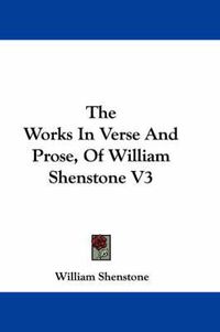 Cover image for The Works in Verse and Prose, of William Shenstone V3