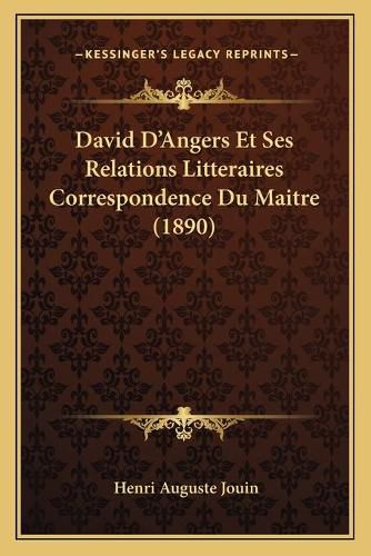 David D'Angers Et Ses Relations Litteraires Correspondence Du Maitre (1890)