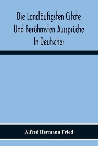 Cover image for Die Landlaufigsten Citate Und Beruhmsten Ausspruche In Deutscher, Lateinischer, Franzoesischer, Englischer Und Italienischer Sprache