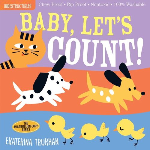 Indestructibles: Baby, Let's Count!: Chew Proof * Rip Proof * Nontoxic * 100% Washable (Book for Babies, Newborn Books, Safe to Chew)