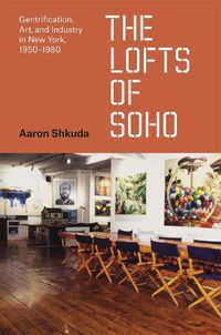 Cover image for The Lofts of SoHo: Gentrification, Art, and Industry in New York, 1950-1980