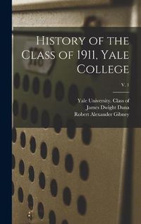 Cover image for History of the Class of 1911, Yale College; v. 1