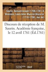 Cover image for Discours de Reception de M. Saurin. Academie Francoise, Le 12 Avril 1761