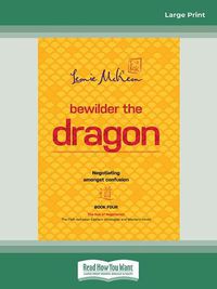 Cover image for Bewilder The Dragon: Negotiating amongst confusion