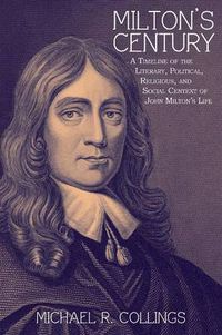 Cover image for Milton's Century: A Timeline of the Literary, Political, Religious, and Social Context of John Milton's Life