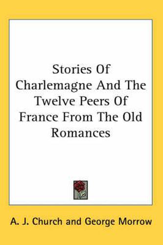 Cover image for Stories of Charlemagne and the Twelve Peers of France from the Old Romances