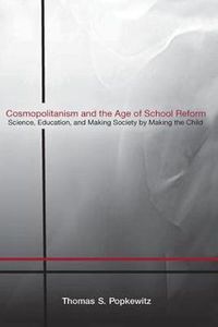 Cover image for Cosmopolitanism and the Age of School Reform: Science, Education, and Making Society by Making the Child