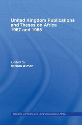 Cover image for United Kingdom Publications and Theses on Africa 1967-68: Standing Conference on Library Materials on Africa