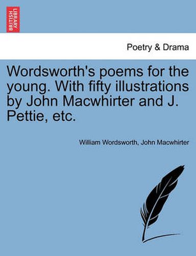 Cover image for Wordsworth's Poems for the Young. with Fifty Illustrations by John Macwhirter and J. Pettie, Etc.