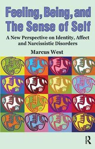 Cover image for Feeling, Being, and the Sense of Self: A New Perspective on Identity, Affect and Narcissistic Disorders