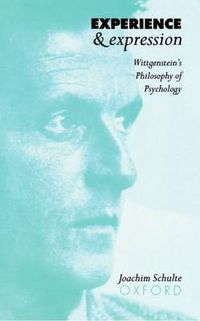 Cover image for Experience and Expression: Wittgenstein's Philosophy of Psychology