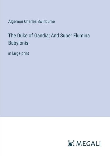 Cover image for The Duke of Gandia; And Super Flumina Babylonis