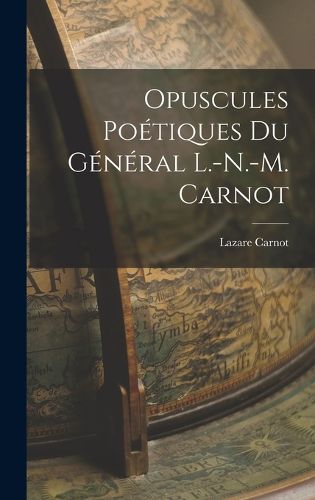 Cover image for Opuscules Poetiques du General L.-N.-M. Carnot