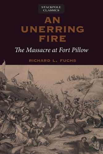 Cover image for Unerring Fire: The Massacre at Fort Pillow