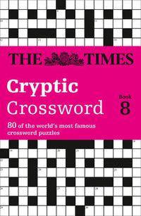 Cover image for The Times Cryptic Crossword Book 8: 80 World-Famous Crossword Puzzles