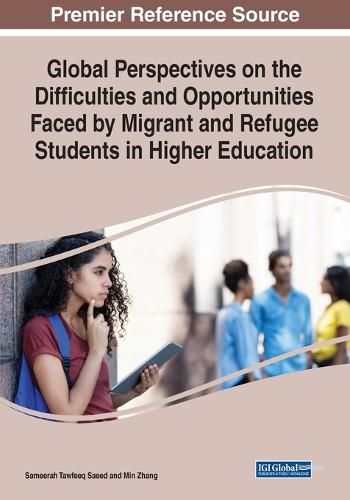 Cover image for Global Perspectives on the Difficulties and Opportunities Faced by Migrant and Refugee Students in Higher Education