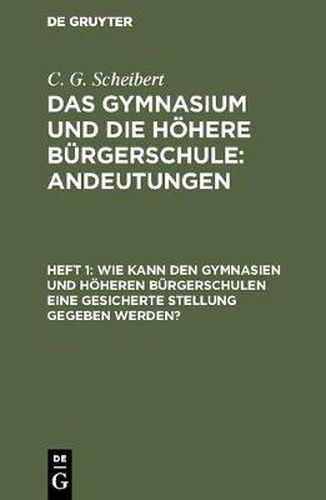 Cover image for Wie kann den Gymnasien und hoeheren Burgerschulen eine gesicherte Stellung gegeben werden?