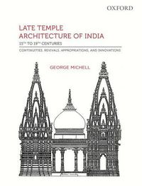 Cover image for Late Temple Architecture of  India, 15th to 19th Centuries: Continuities, Revivals, Appropriations, and Innovations