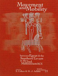 Cover image for Movement and Mobility Between Egypt and the Southern Levant in the Second Millennium BCE