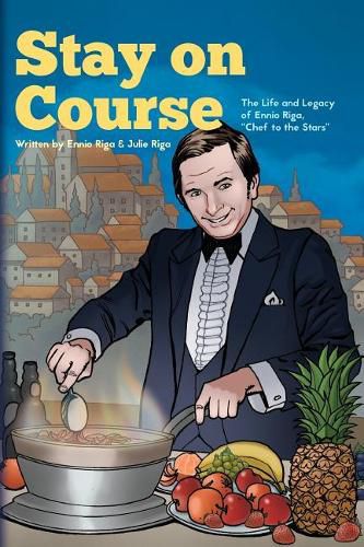 Cover image for Stay on Course The Life and Legacy of Ennio Riga,  Chef to the Stars