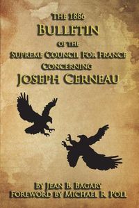 Cover image for The 1886 Bulletin of the Supreme Council for France Concerning Joseph Cerneau