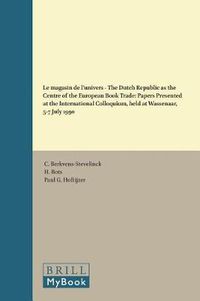 Cover image for Le magasin de l'univers - The Dutch Republic as the Centre of the European Book Trade: Papers Presented at the International Colloquium, held at Wassenaar, 5-7 July 1990